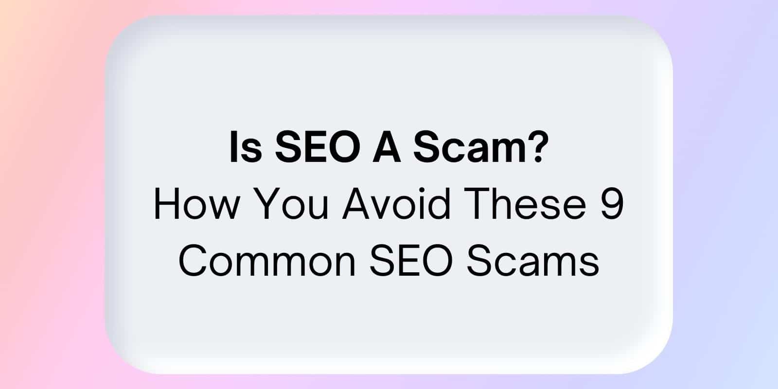 is seo a scam - how you avoid these 9 common seo scams