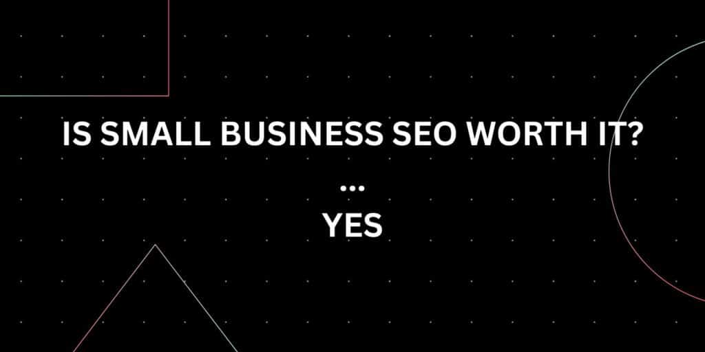 Is SEO Worth It For a Small Business in 2022