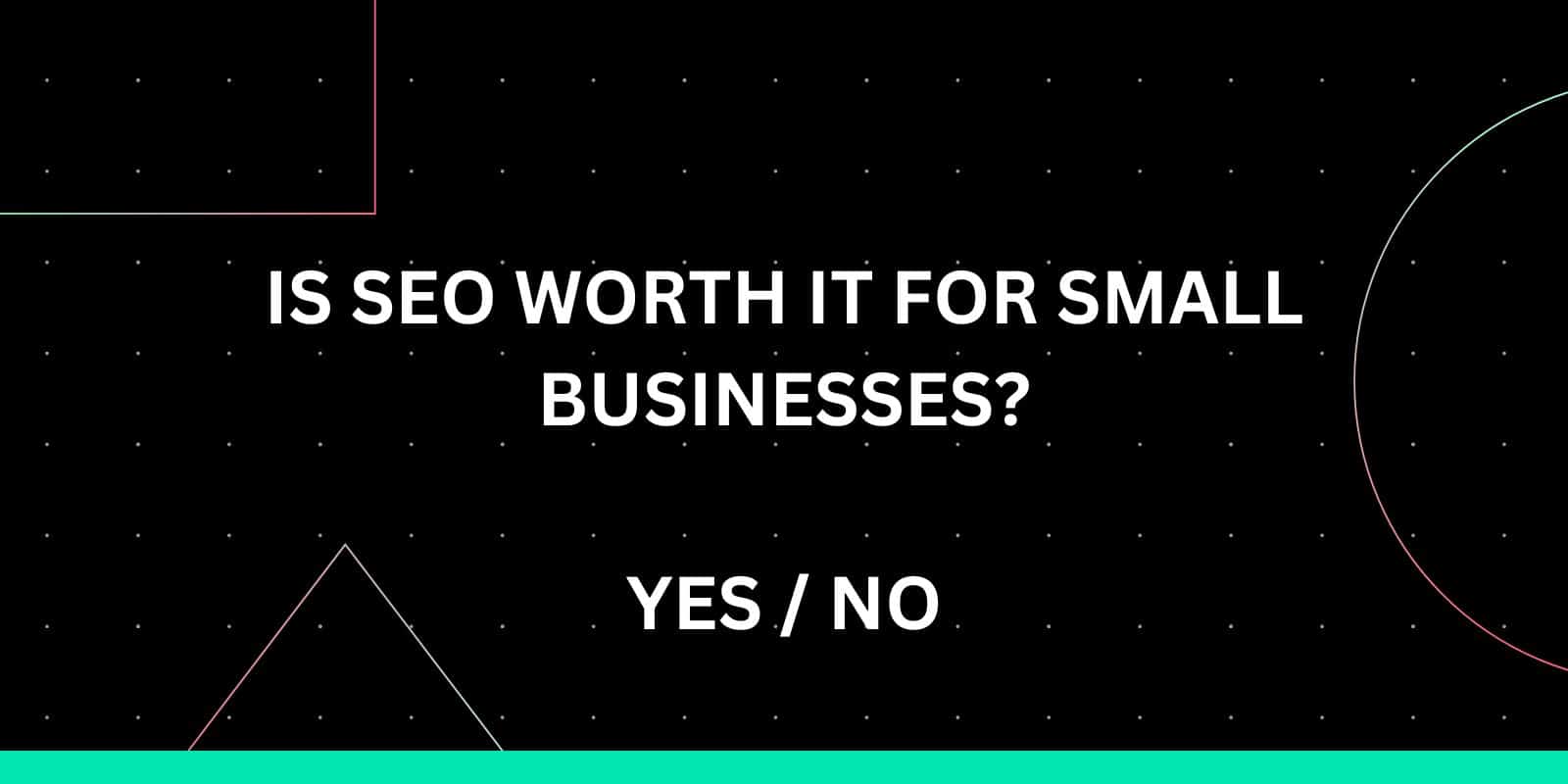 Is SEO worth it fo a small business